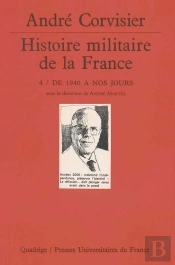 Histoire Militaire De La France. Tome 4 - De 1940 A Nos Jours