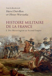 Histoire Militaire De La France V.1 ; Des Mérovingiens Au Second Empire
