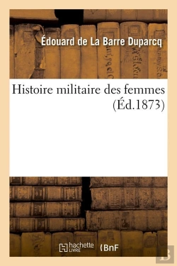 Bertrand.pt - Histoire Militaire Des Femmes Edition 1873