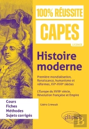 Histoire Moderne : Première Mondialisation, Renaissance, Humanisme Et Réformes, Xve-Xviie Siècles. L'Europe Du Xviiie Siècle, Révolution Française Et Empire : Capes D'Histoire-Géographie