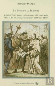 Histoire Moderne T.47 ; La  Bure Et Le Sceptre ; La Congregation Des Feuillants Dans L'Affirmation Des Etats