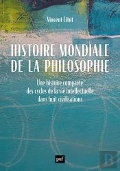 Histoire Mondiale De La Philosophie : Une Histoire Comparée Des Cycles De La Vie Intellectuelle Dans Huit Civilisations