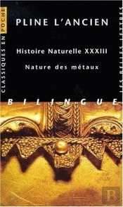 Histoire Naturelle. Livre Xxxiii : Nature Des Métaux