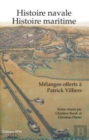 Histoire Navale, Histoire Maritime ; Mélanges Offerts À Patrick Villiers