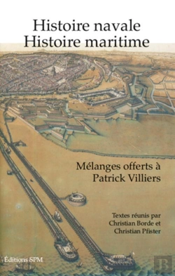 Bertrand.pt - Histoire Navale, Histoire Maritime ; Mélanges Offerts À Patrick Villiers