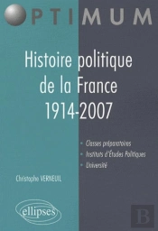 Histoire Politique De La France. 1914-2007