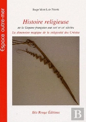 Histoire Religieuse De La Guyane Française Au Xixe Et Xxe Siècles ; La Dimension Magique De La Religiosité Des Créoles