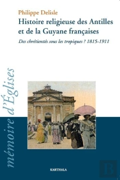Histoire Religieuse Des Antilles Et De La Guyane Françaises