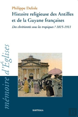 Bertrand.pt - Histoire Religieuse Des Antilles Et De La Guyane Françaises