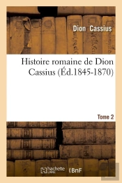 Histoire Romaine De Dion Cassius Tome 2 ; Édition 1845-1870