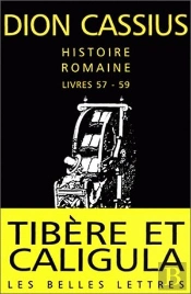 Histoire Romaine. Livres 57 À 59 : Tibère Et Caligula