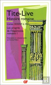 Histoire Romaine ; Livres Xxxvi À Xl ; Les Progrès De L'Hégémonie Romaine Tome 1
