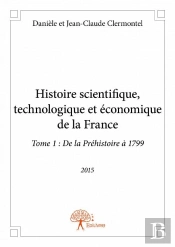 Histoire Scientifique, Technologique Et Economique De La France - Tome 1