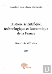 Histoire Scientifique, Technologique Et Economique De La France - Tome 2 : Le Xixeme Siecle