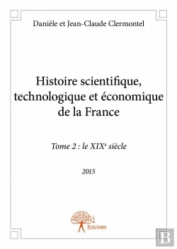 Bertrand.pt - Histoire Scientifique, Technologique Et Economique De La France - Tome 2 : Le Xixeme Siecle