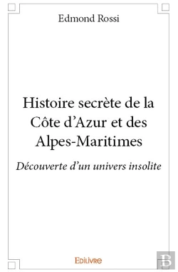 Bertrand.pt - Histoire Secrète De La Côte D'Azur Et Des Alpes-Maritimes ; Découverte D'Un Univers Insolite