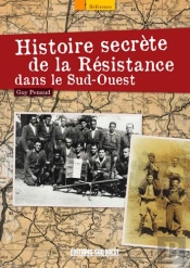 Histoire Secrète De La Résistance Dans Le Sud-Ouest
