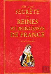 Histoire Secrete Des Reines De France