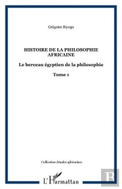 Histoire (T I) De La Philosophie Africaine Le Berceau Egyptien De La Philosophie