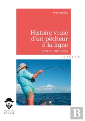 Histoire Vraie D'Un Pêcheur À La Ligne T.Iv ; 2001-2018