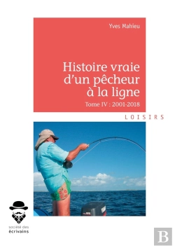 Bertrand.pt - Histoire Vraie D'Un Pêcheur À La Ligne T.Iv ; 2001-2018