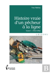 Histoire Vraie D'Un Pêcheur À La Ligne Tome 1 ; 1963-1982