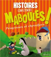 Histoires (Completement) Maboules ! Princesses Et Chevaliers
