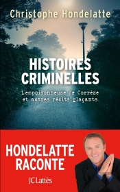 Histoires Criminelles ; L'Empoisonneuse De Corrèze Et Autres Récits Glacants.