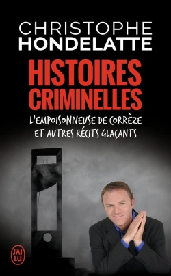 Bertrand.pt - Histoires Criminelles ; L'Empoisonneuse De Corrèze Et Autres Récits Glaçants