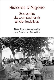 Histoires D Algerie : Souvenirs  De Combattants  Et De Toubibas