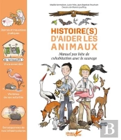 Histoire(S) D'Aider Les Animaux : Manuel Pas Bête De Cohabitation Avec Le Sauvage