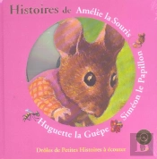 Histoires De Amélie La Souris ; Siméon Le Papillon ; Huguette La Guêpe