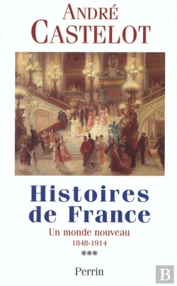 Bertrand.pt - Histoires De France T.3 ; Un Monde Nouveau 1848-1914