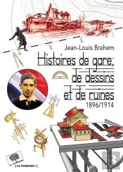 Histoires De Gare, De Dessins Et De Ruines ; 1896-1914