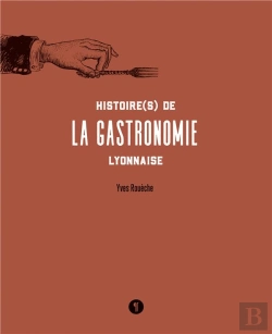 Bertrand.pt - Histoire(S) De La Gastronomie Lyonnaise