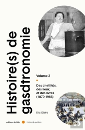 Histoire(S) De La Gastronomie Tome 2 : Des Chef(Fes), Des Lieux Et Des Livres (1870-1966)