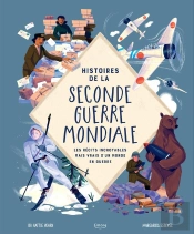 Histoires De La Seconde Guerre Mondiale : Les Récits Incroyables Mais Vrais D'Un Monde En Guerre