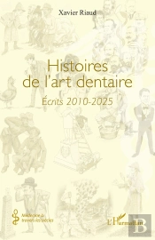 Histoires De L'Art Dentaire : Écrits 2010-2025