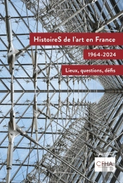 Histoires De L'Art En France, 1964-2024 : Lieux, Questions, Défis