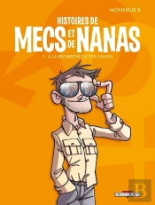 Histoires De Mecs Et De Nanas Tome 1 ; À La Recherche Du Top Canon