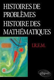 Histoires De Problèmes - Histoire Des Mathématiques (Commission Inter-I.R.E.M - Epistémologie Et Histoire Des Mathématiques)