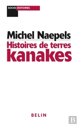 Bertrand.pt - Histoires De Terres Kanakes : Conflits Fonciers Et Rapports Sociaux Dans La Région De Houaïlou (Nouvelle-Calédonie)