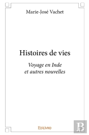 Histoires De Vies : Voyage En Inde Et Autres Nouvelles