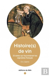 Histoire(S) De Vin : 33 Dates Qui Faconnerent Les Vignobles