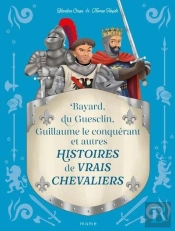 Histoires De Vrais Chevaliers Bayard, Du Guesclin, Guillaume Le Conquérant...