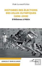 Histoires Des Elections Des Villes Olympiques (1896-2008) - D Athenes A Pekin