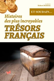 Histoires Des Plus Incroyables Tresors Francais