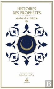 Histoires Des Prophètes Tome 1 ; Adam Et Idris