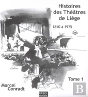 Histoires Des Theatres De Liege : 1850-1975 Volume 1