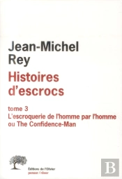 Histoires D'Escrocs. T.3 L'Escroquerie De L'Homme Par L'Homme Ou The Confidence-Man